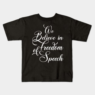 WE BELIEVE IN FREEDOM OF SPEECH Kids T-Shirt